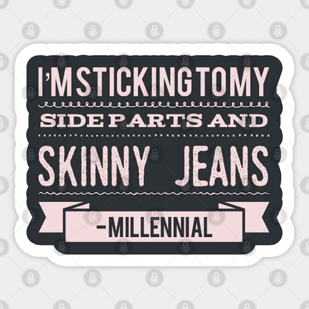 I'm sticking to my side parts and skinny jeans - Millennial Sticker by BoogieCreates